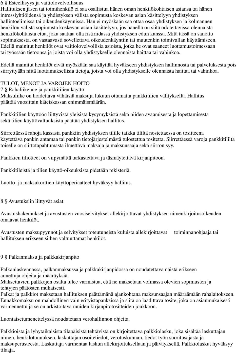 Hän ei myöskään saa ottaa osaa yhdistyksen ja kolmannen henkilön välistä sopimusta koskevan asian käsittelyyn, jos hänellä on siitä odotettavissa olennaista henkilökohtaista etua, joka saattaa olla