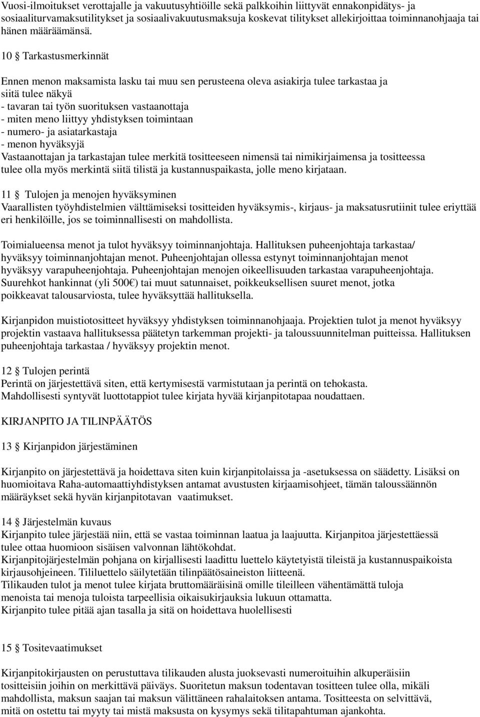 10 Tarkastusmerkinnät Ennen menon maksamista lasku tai muu sen perusteena oleva asiakirja tulee tarkastaa ja siitä tulee näkyä - tavaran tai työn suorituksen vastaanottaja - miten meno liittyy
