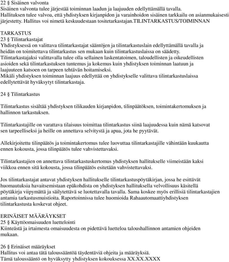 tilintarkastus/toiminnan TARKASTUS 23 Tilintarkastajat Yhdistyksessä on valittava tilintarkastajat sääntöjen ja tilintarkastuslain edellyttämällä tavalla ja heidän on toimitettava tilintarkastus sen