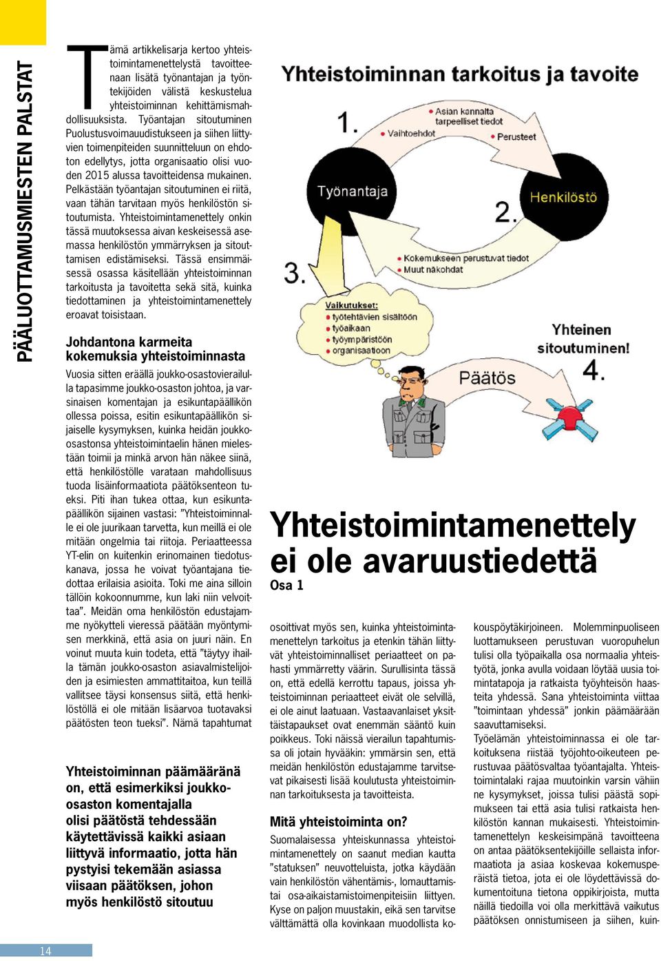 Pelkästään työantajan sitoutuminen ei riitä, vaan tähän tarvitaan myös henkilöstön sitoutumista.