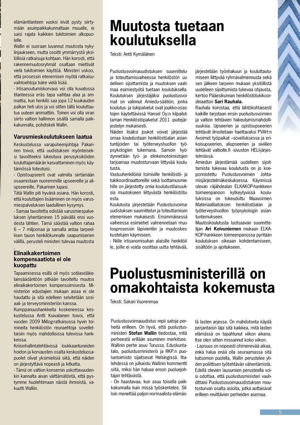 Ministeri uskoo, että prosessin etenemisen myötä ratkaisuvaihtoehtoja tulee vielä lisää.