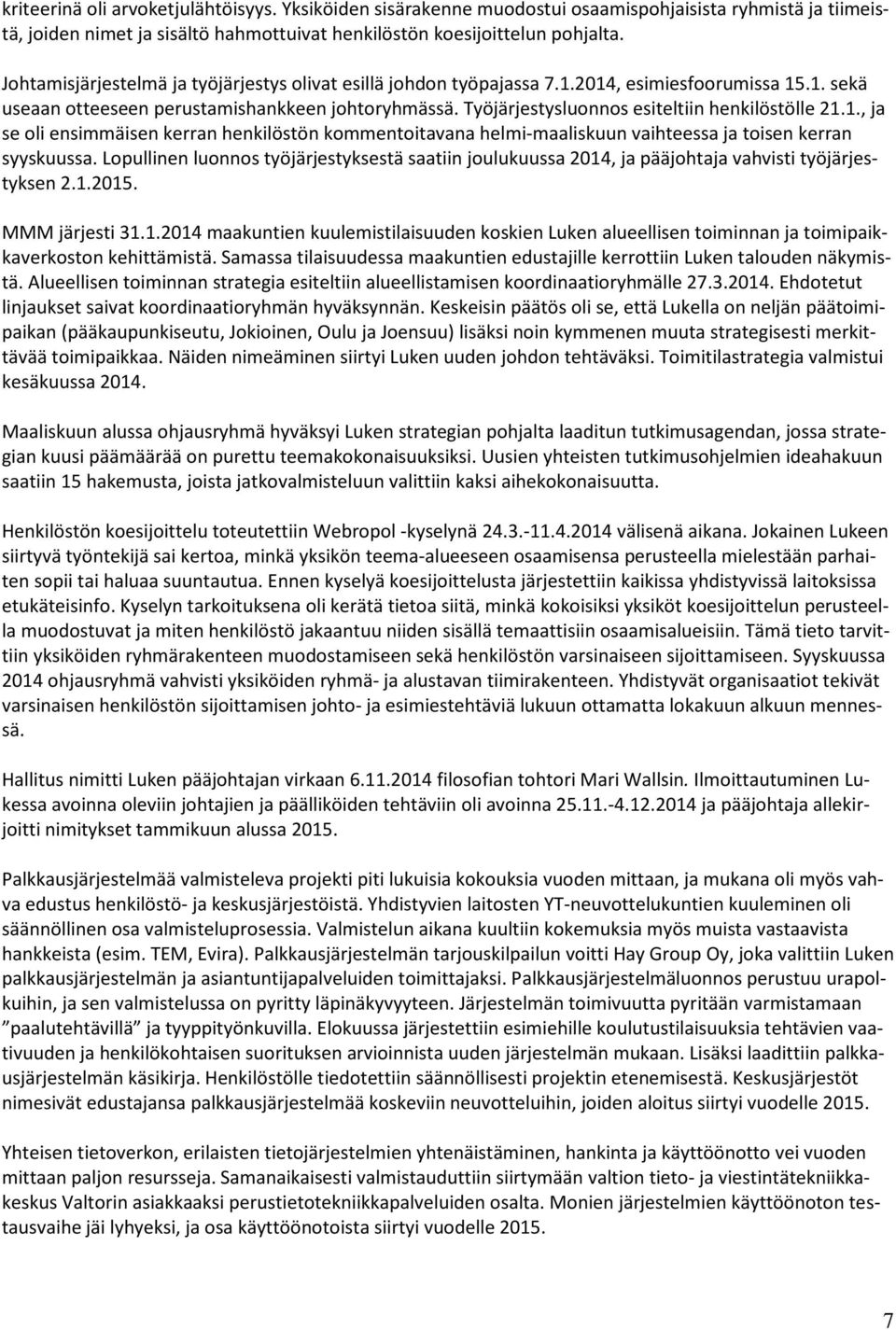 Työjärjestysluonnos esiteltiin henkilöstölle 21.1., ja se oli ensimmäisen kerran henkilöstön kommentoitavana helmi-maaliskuun vaihteessa ja toisen kerran syyskuussa.