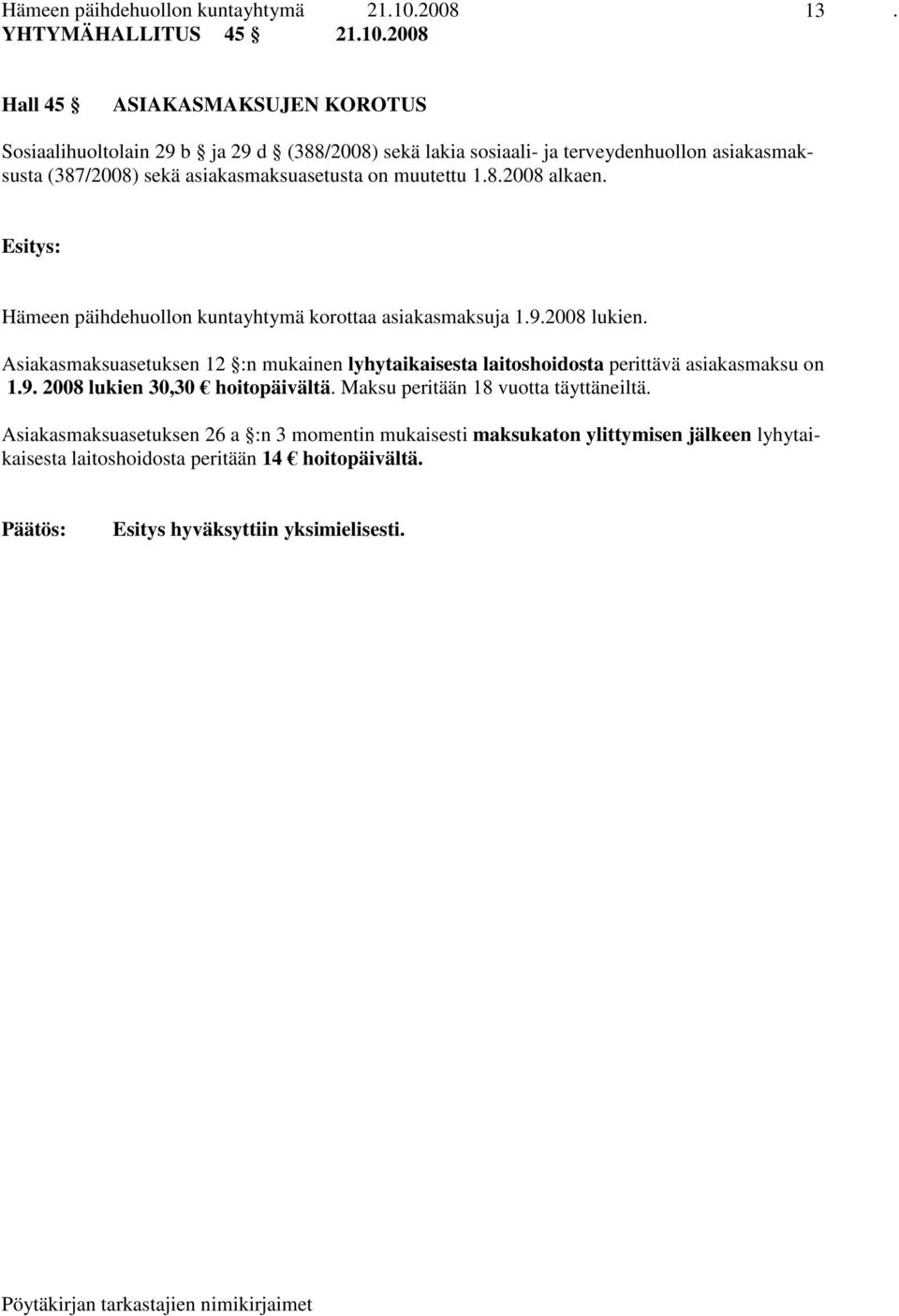 2008 Hall 45 ASIAKASMAKSUJEN KOROTUS Sosiaalihuoltolain 29 b ja 29 d (388/2008) sekä lakia sosiaali- ja terveydenhuollon asiakasmaksusta (387/2008) sekä asiakasmaksuasetusta