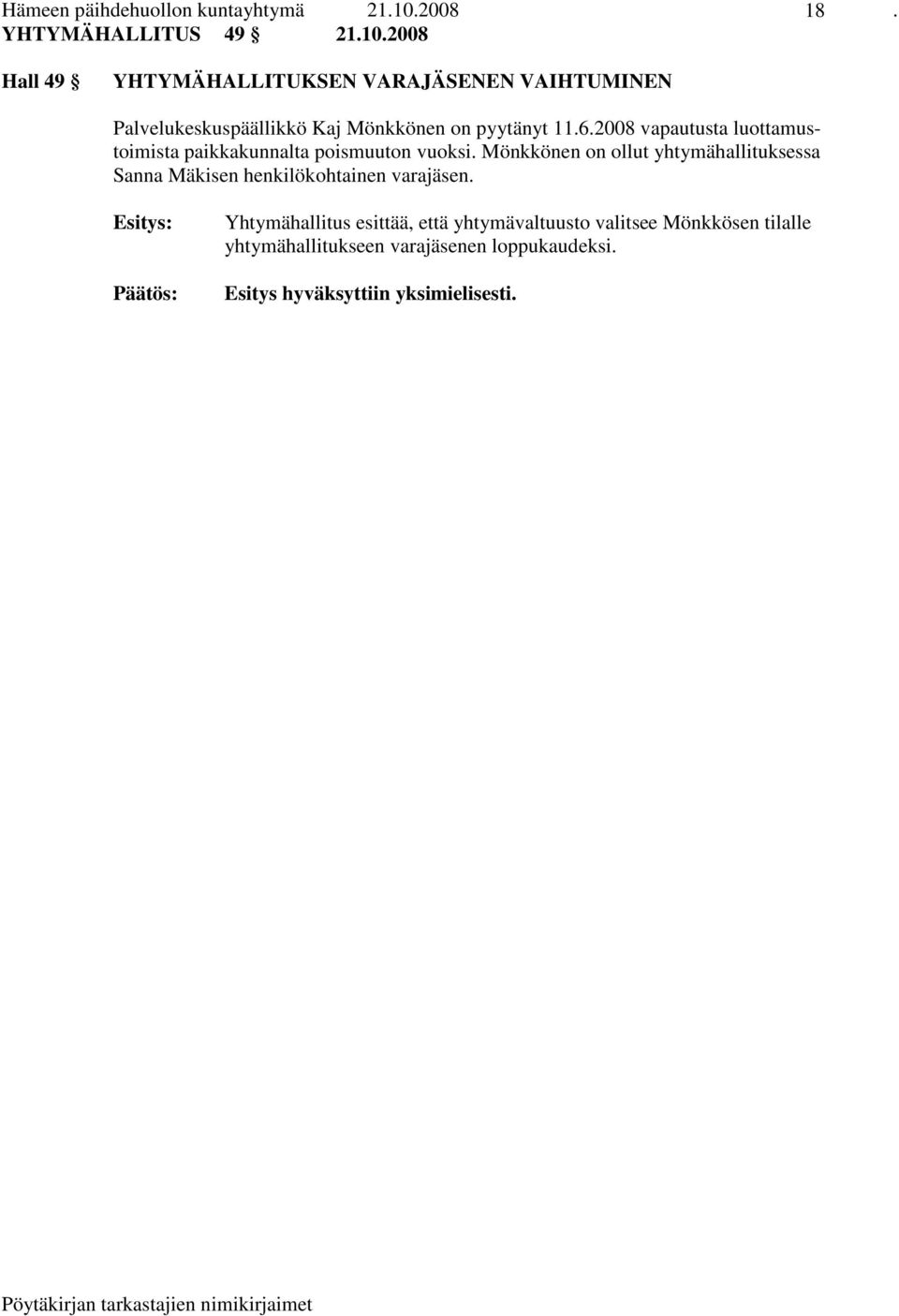 2008 Hall 49 YHTYMÄHALLITUKSEN VARAJÄSENEN VAIHTUMINEN Palvelukeskuspäällikkö Kaj Mönkkönen on pyytänyt 11.6.