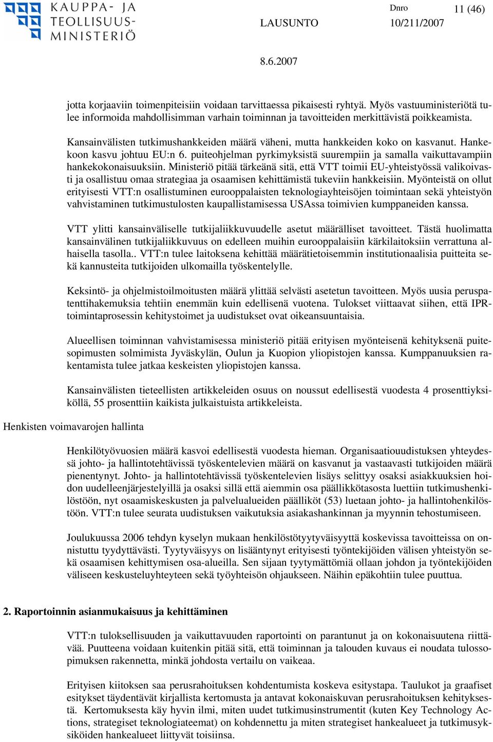 Kansainvälisten tutkimushankkeiden määrä väheni, mutta hankkeiden koko on kasvanut. Hankekoon kasvu johtuu EU:n 6.