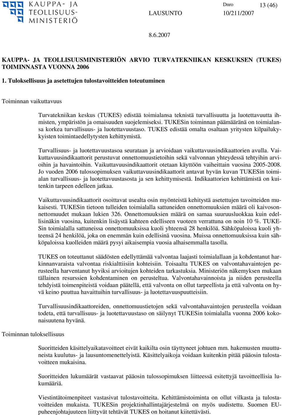 luotettavuutta ihmisten, ympäristön ja omaisuuden suojelemiseksi. TUKESin toiminnan päämääränä on toimialansa korkea turvallisuus- ja luotettavuustaso.