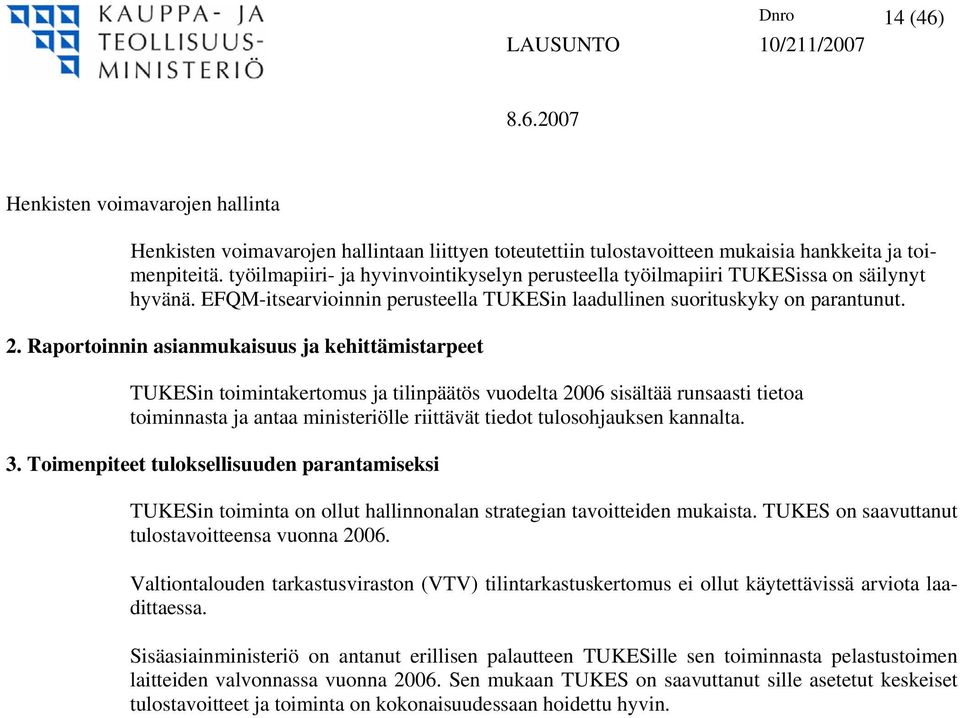 Raportoinnin asianmukaisuus ja kehittämistarpeet TUKESin toimintakertomus ja tilinpäätös vuodelta 2006 sisältää runsaasti tietoa toiminnasta ja antaa ministeriölle riittävät tiedot tulosohjauksen