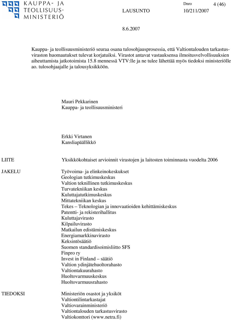 Mauri Pekkarinen Kauppa- ja teollisuusministeri Erkki Virtanen Kansliapäällikkö LIITE Yksikkökohtaiset arvioinnit virastojen ja laitosten toiminnasta vuodelta 2006 JAKELU TIEDOKSI Työvoima- ja