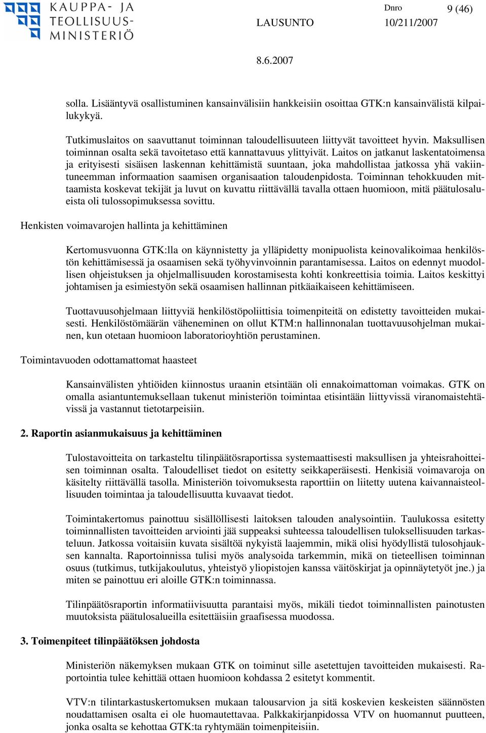 Laitos on jatkanut laskentatoimensa ja erityisesti sisäisen laskennan kehittämistä suuntaan, joka mahdollistaa jatkossa yhä vakiintuneemman informaation saamisen organisaation taloudenpidosta.