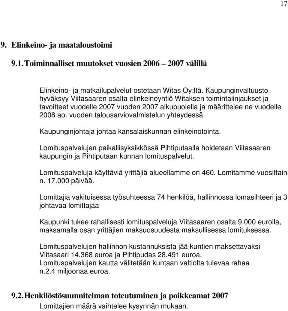 vuoden talousarviovalmistelun yhteydessä. Kaupunginjohtaja johtaa kansalaiskunnan elinkeinotointa.