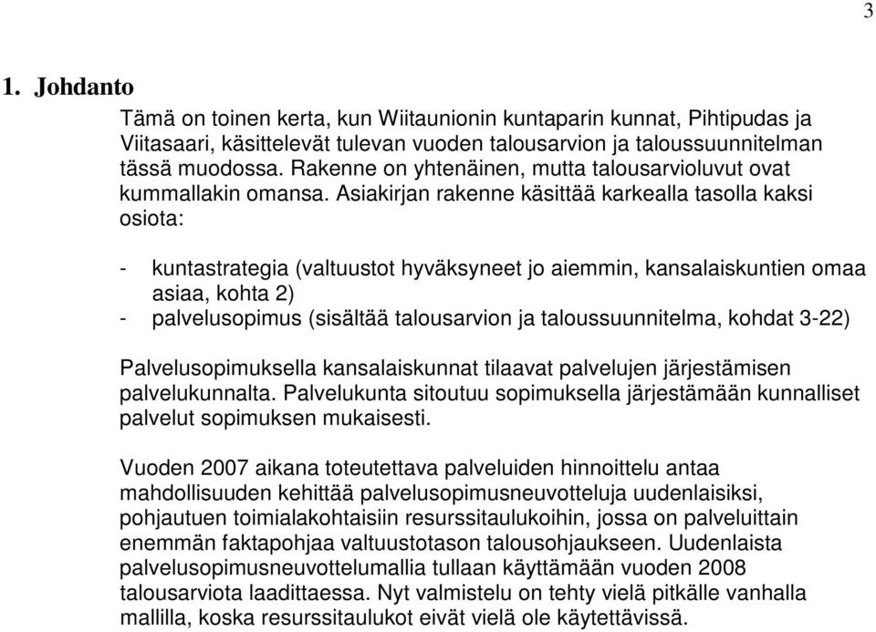 Asiakirjan rakenne käsittää karkealla tasolla kaksi osiota: - kuntastrategia (valtuustot hyväksyneet jo aiemmin, kansalaiskuntien omaa asiaa, kohta 2) - palvelusopimus (sisältää talousarvion ja