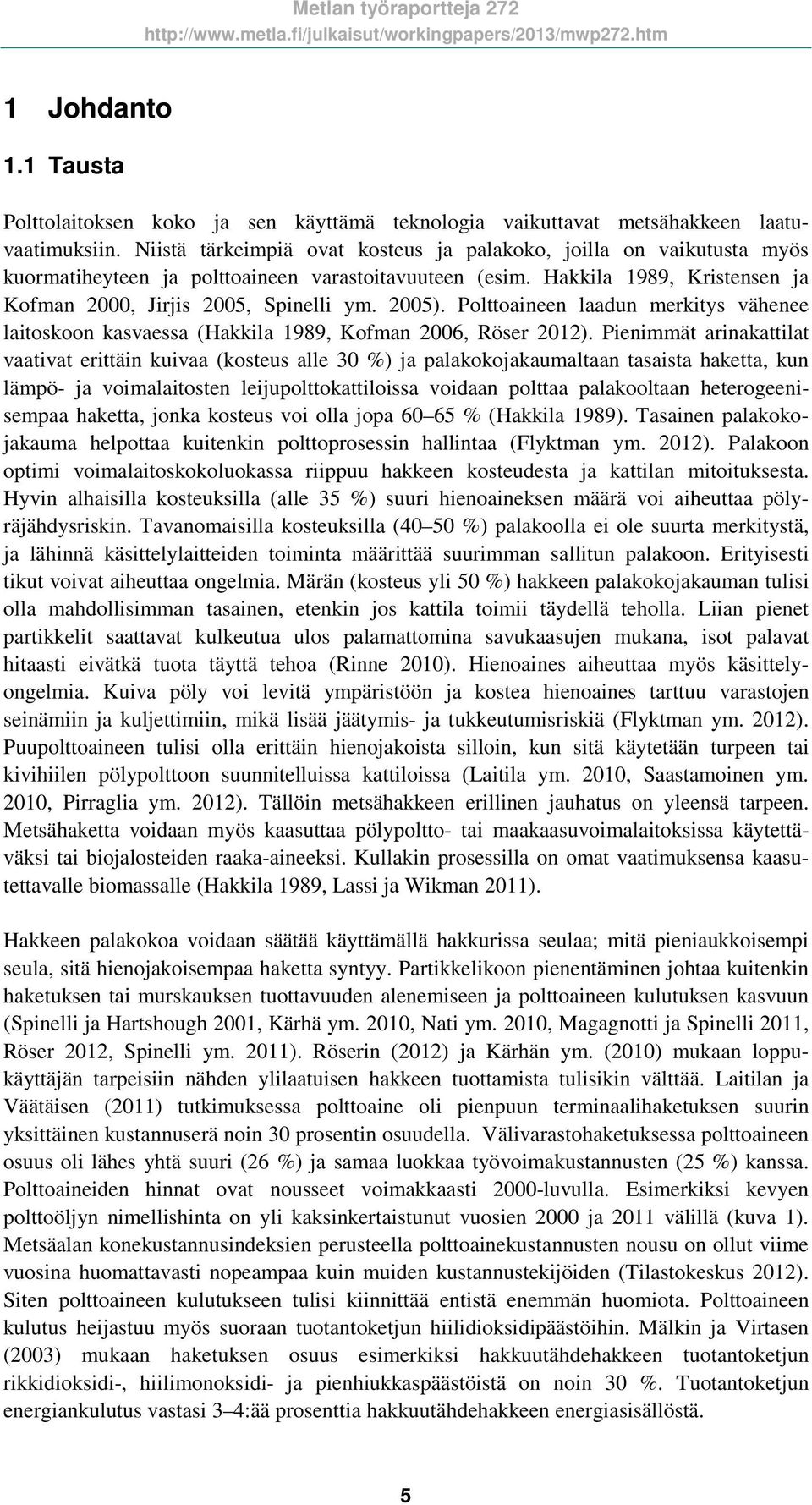 Polttoaineen laadun merkitys vähenee laitoskoon kasvaessa (Hakkila 1989, Kofman 2006, Röser 2012).