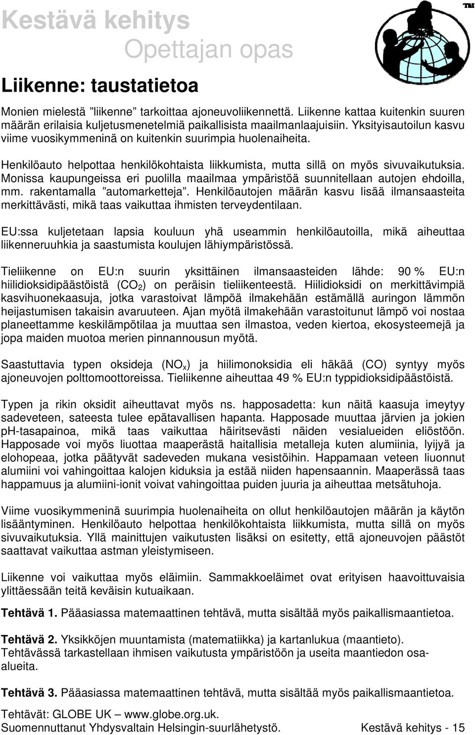 Monissa kaupungeissa eri puolilla maailmaa ympäristöä suunnitellaan autojen ehdoilla, mm. rakentamalla automarketteja.