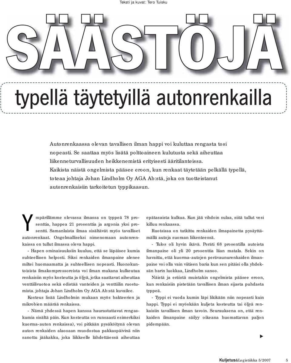 Kaikista näistä ongelmista pääsee eroon, kun renkaat täytetään pelkällä typellä, toteaa johtaja Johan Lindholm Oy AGA Ab:stä, joka on tuotteistanut autonrenkaisiin tarkoitetun typpikaasun.