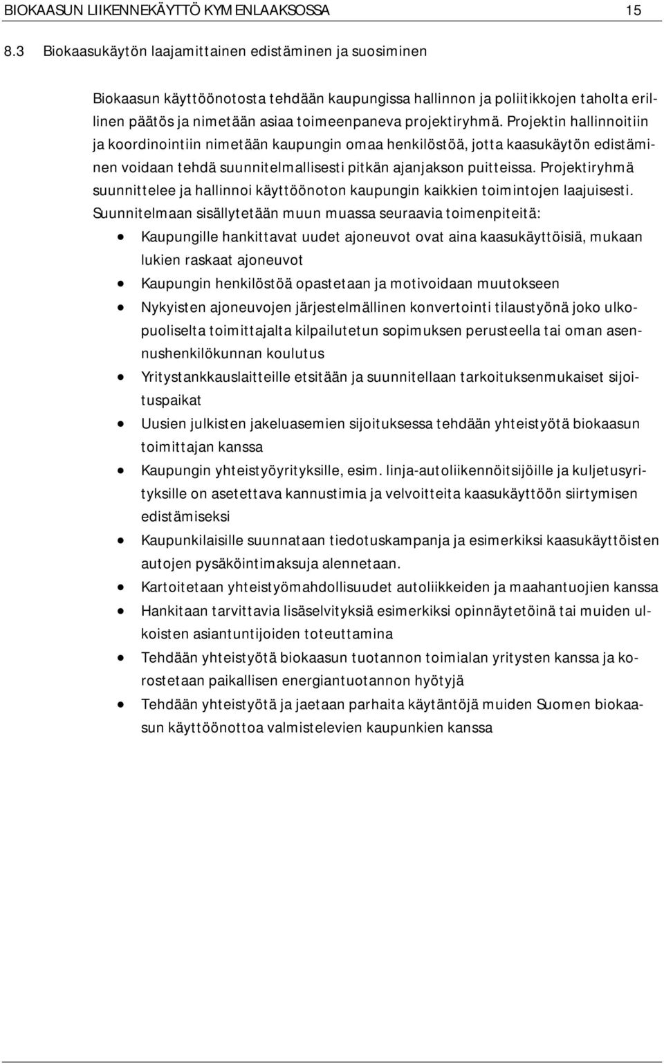 projektiryhmä. Projektin hallinnoitiin ja koordinointiin nimetään kaupungin omaa henkilöstöä, jotta kaasukäytön edistäminen voidaan tehdä suunnitelmallisesti pitkän ajanjakson puitteissa.