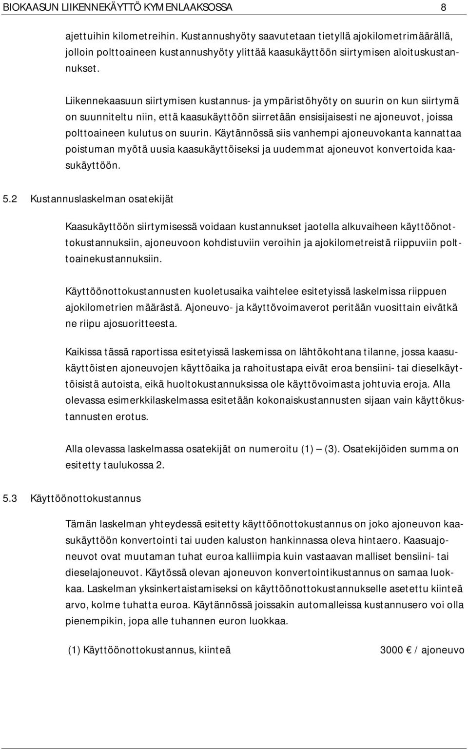 Liikennekaasuun siirtymisen kustannus- ja ympäristöhyöty on suurin on kun siirtymä on suunniteltu niin, että kaasukäyttöön siirretään ensisijaisesti ne ajoneuvot, joissa polttoaineen kulutus on