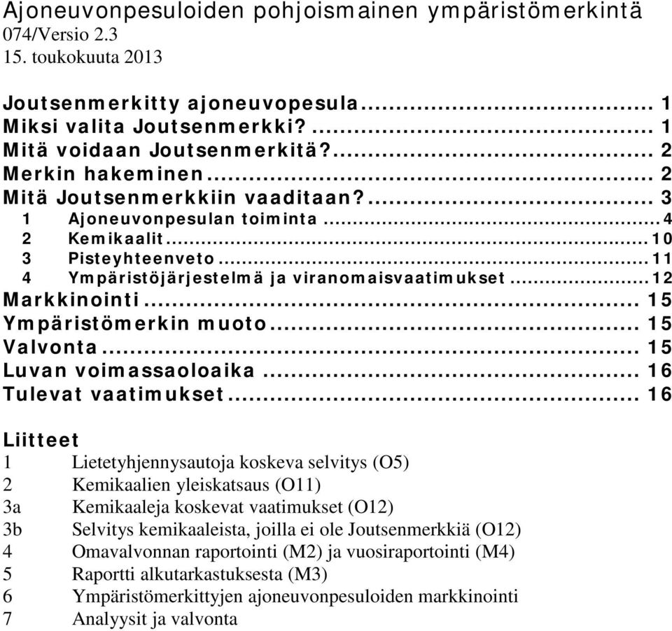 .. 15 Ympäristömerkin muoto... 15 Valvonta... 15 Luvan voimassaoloaika... 16 Tulevat vaatimukset.