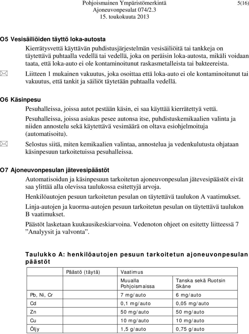 Liitteen 1 mukainen vakuutus, joka osoittaa että loka-auto ei ole kontaminoitunut tai vakuutus, että tankit ja säiliöt täytetään puhtaalla vedellä.