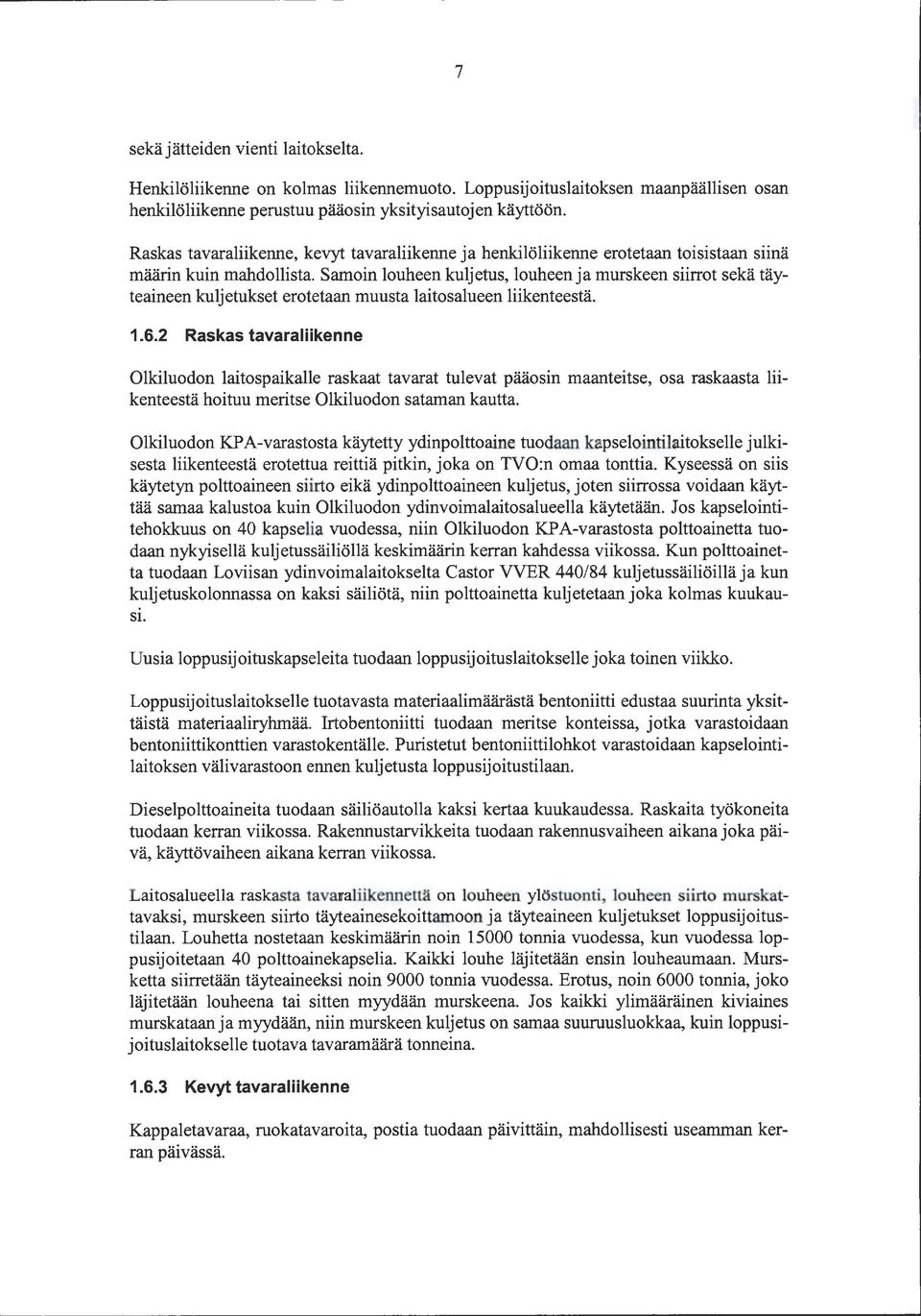 Samoin louheen kuljetus, louheenja murskeen siirrot sekä täyteaineen kuljetukset erotetaan muusta laitosalueen liikenteestä. 1.6.