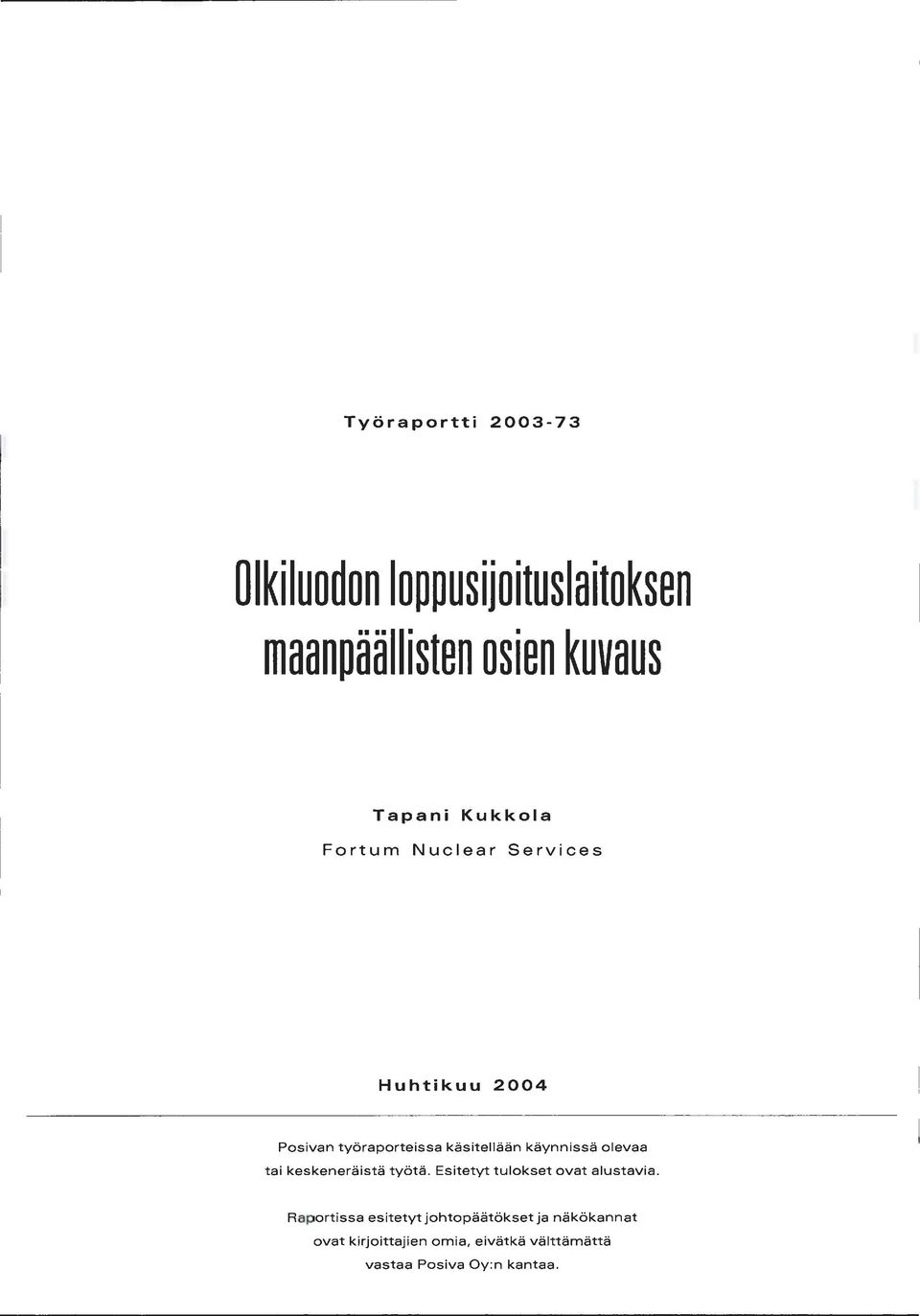 olevaa tai keskeneräistä työtä. Esitetyt tulokset ovat alustavia.