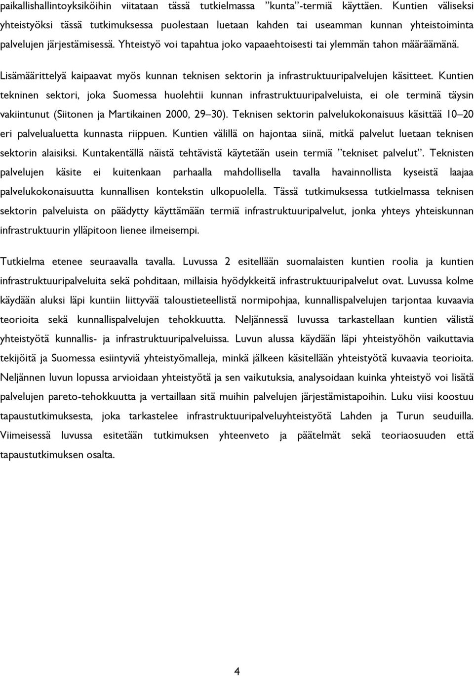 Yhteistyö voi tapahtua joko vapaaehtoisesti tai ylemmän tahon määräämänä. Lisämäärittelyä kaipaavat myös kunnan teknisen sektorin ja infrastruktuuripalvelujen käsitteet.