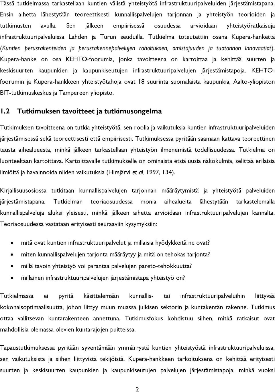 Sen jälkeen empiirisessä osuudessa arvioidaan yhteistyöratkaisuja infrastruktuuripalveluissa Lahden ja Turun seuduilla.