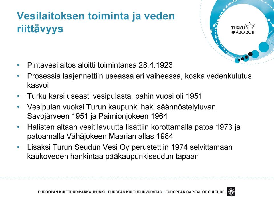 1951 Vesipulan vuoksi Turun kaupunki haki säännöstelyluvan Savojärveen 1951 ja Paimionjokeen 1964 Halisten altaan vesitilavuutta