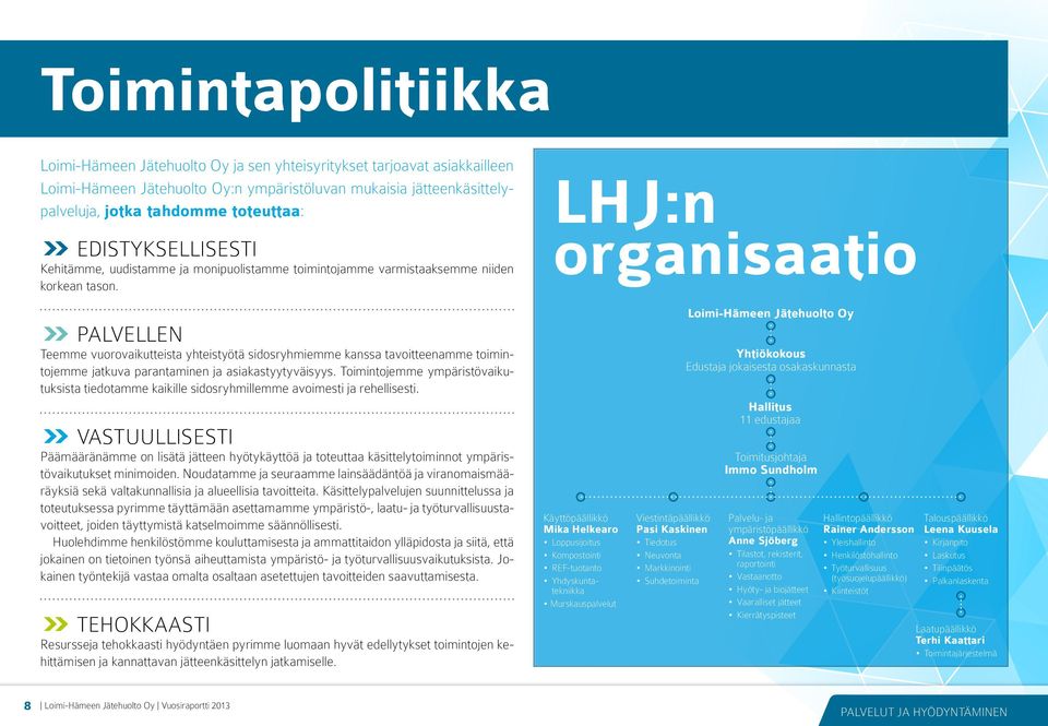 LHJ:n organisaatio >> PALVELLEN Teemme vuorovaikutteista yhteistyötä sidosryhmiemme kanssa tavoitteenamme toimintojemme jatkuva parantaminen ja asiakastyytyväisyys.