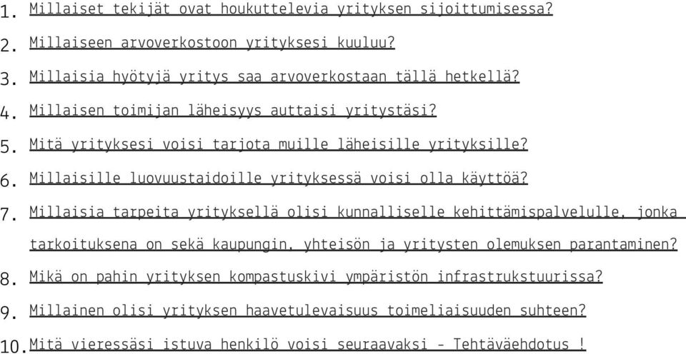 Millaisia tarpeita yrityksellä olisi kunnalliselle kehittämispalvelulle, jonka tarkoituksena on sekä kaupungin, yhteisön ja yritysten olemuksen parantaminen? 8.