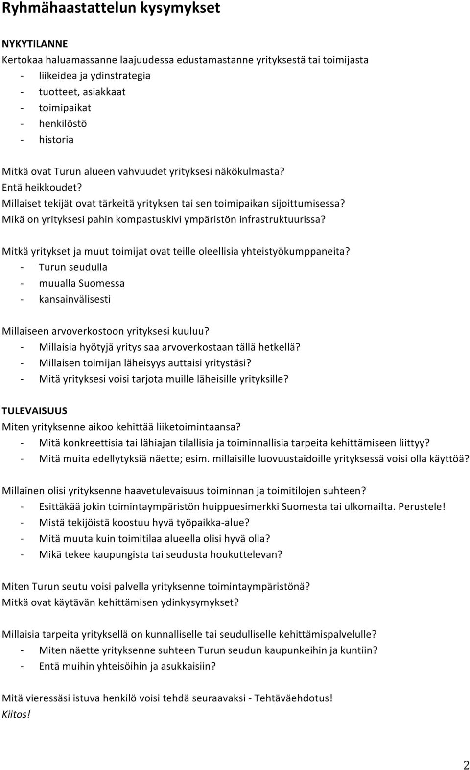 Mikä on yrityksesi pahin kompastuskivi ympäristön infrastruktuurissa? Mitkä yritykset ja muut toimijat ovat teille oleellisia yhteistyökumppaneita?