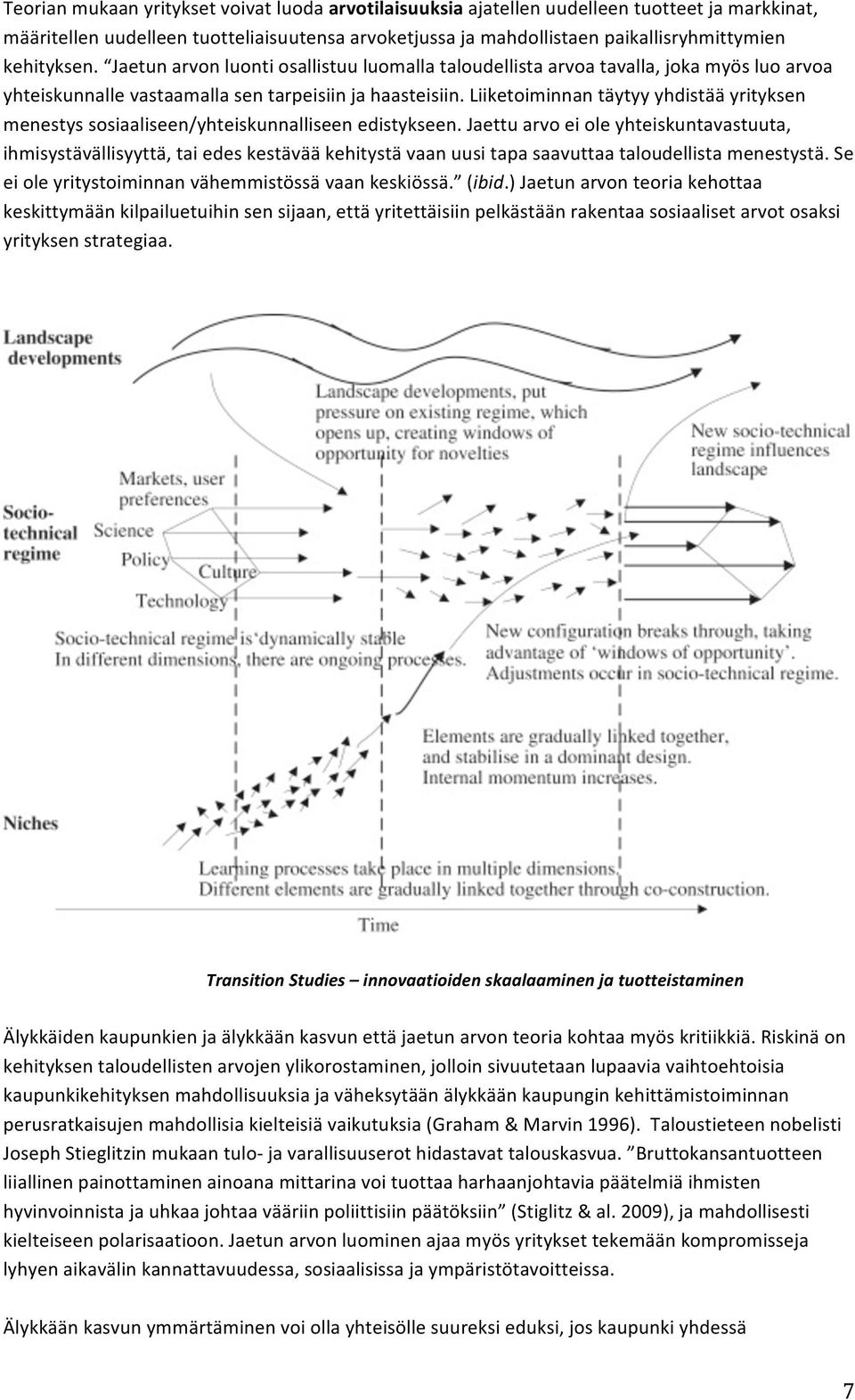 Liiketoiminnan täytyy yhdistää yrityksen menestys sosiaaliseen/yhteiskunnalliseen edistykseen.