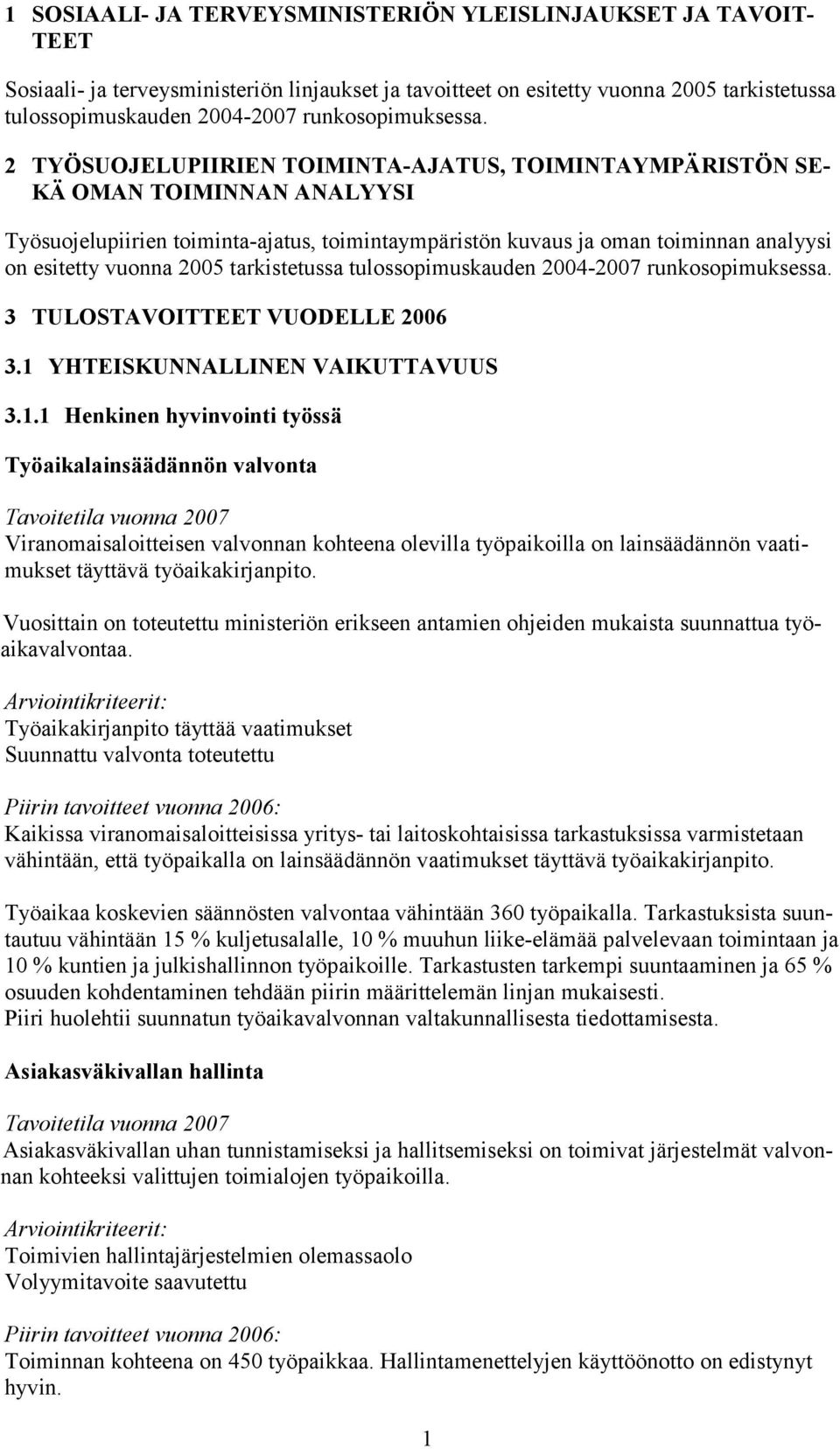 2 TYÖSUOJELUPIIRIEN TOIMINTA-AJATUS, TOIMINTAYMPÄRISTÖN SE- KÄ OMAN TOIMINNAN ANALYYSI Työsuojelupiirien toiminta-ajatus, toimintaympäristön kuvaus ja oman toiminnan analyysi on esitetty vuonna 2005