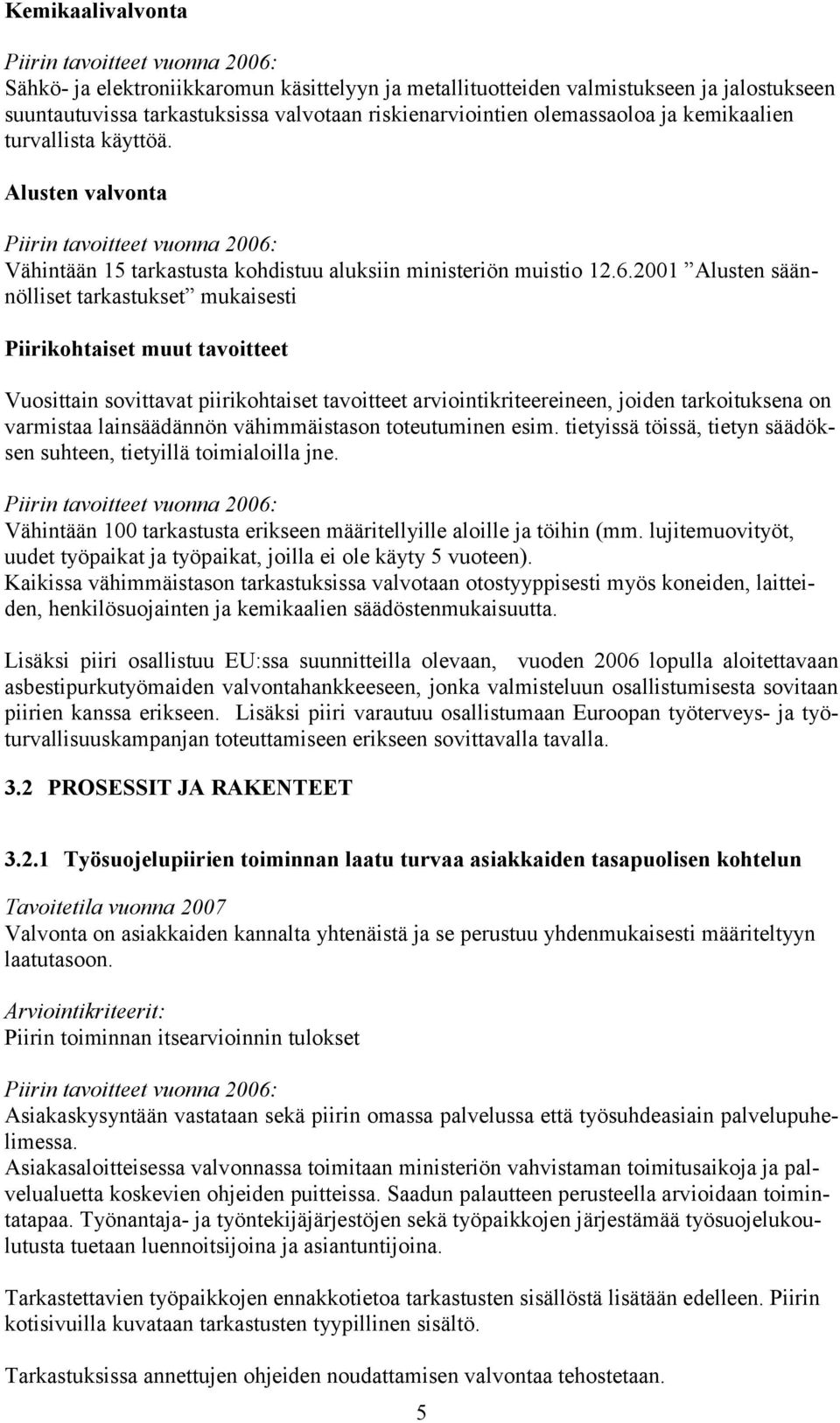 2001 Alusten säännölliset tarkastukset mukaisesti Piirikohtaiset muut tavoitteet Vuosittain sovittavat piirikohtaiset tavoitteet arviointikriteereineen, joiden tarkoituksena on varmistaa