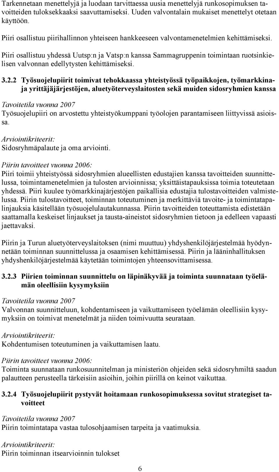 Piiri osallistuu yhdessä Uutsp:n ja Vatsp:n kanssa Sammagruppenin toimintaan ruotsinkielisen valvonnan edellytysten kehittämiseksi. 3.2.