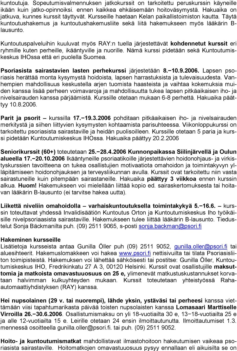 Kuntoutuspalveluihin kuuluvat myös RAY:n tuella järjestettävät kohdennetut kurssit eri ryhmille kuten perheille, ikääntyville ja nuorille.