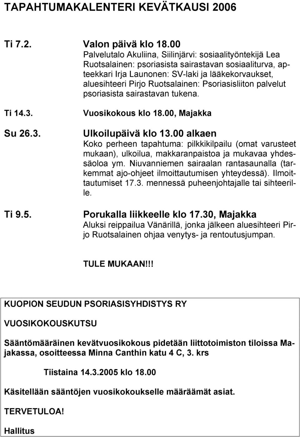 Ruotsalainen: Psoriasisliiton palvelut psoriasista sairastavan tukena. Ti 14.3. Su 26.3. Ti 9.5. Vuosikokous klo 18.00, Majakka Ulkoilupäivä klo 13.