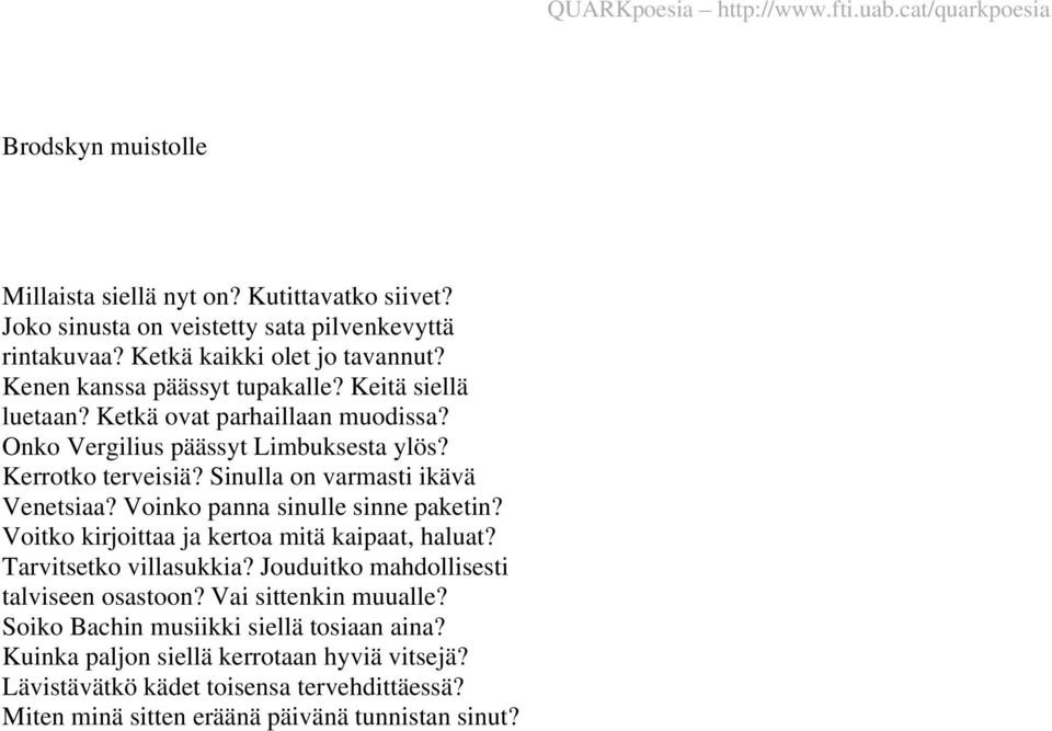 Sinulla on varmasti ikävä Venetsiaa? Voinko panna sinulle sinne paketin? Voitko kirjoittaa ja kertoa mitä kaipaat, haluat? Tarvitsetko villasukkia?