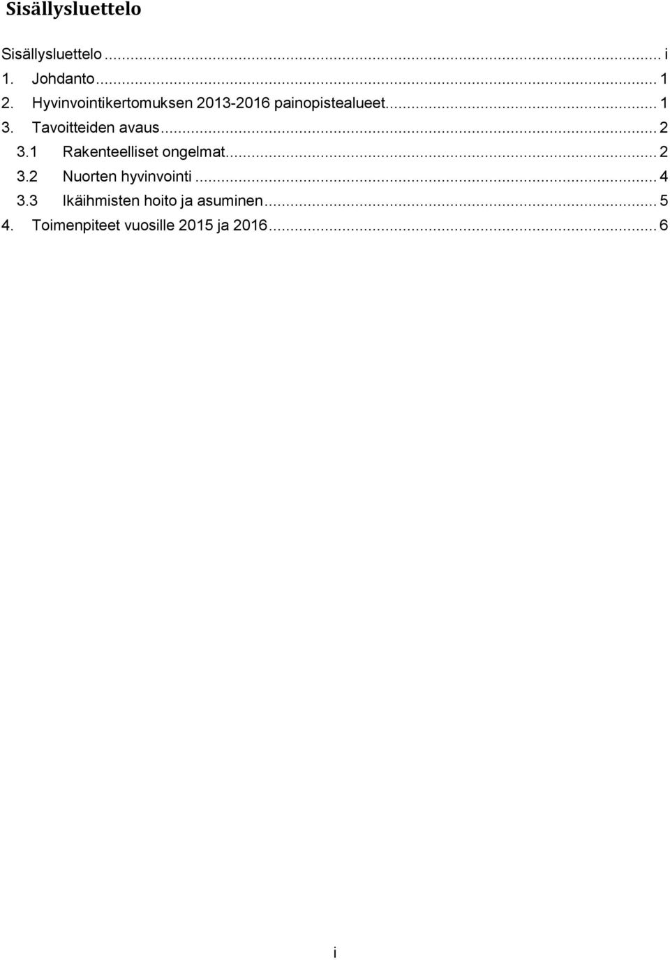 Tavoitteiden avaus... 2 3.1 Rakenteelliset ongelmat... 2 3.2 Nuorten hyvinvointi.