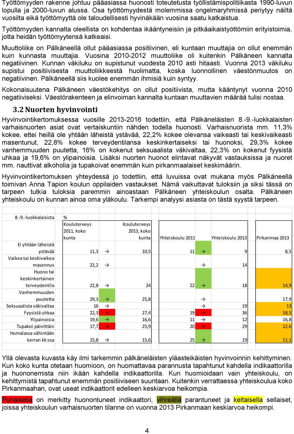 Työttömyyden kannalta oleellista on kohdentaa ikääntyneisiin ja pitkäaikaistyöttömiin erityistoimia, jotta heidän työttömyytensä katkeaisi.