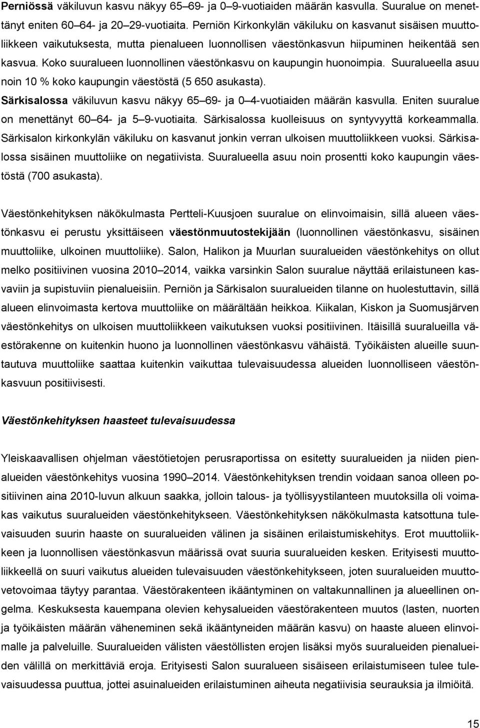 Koko suuralueen luonnollinen väestönkasvu on kaupungin huonoimpia. Suuralueella asuu noin 10 % koko kaupungin väestöstä (5 650 asukasta).