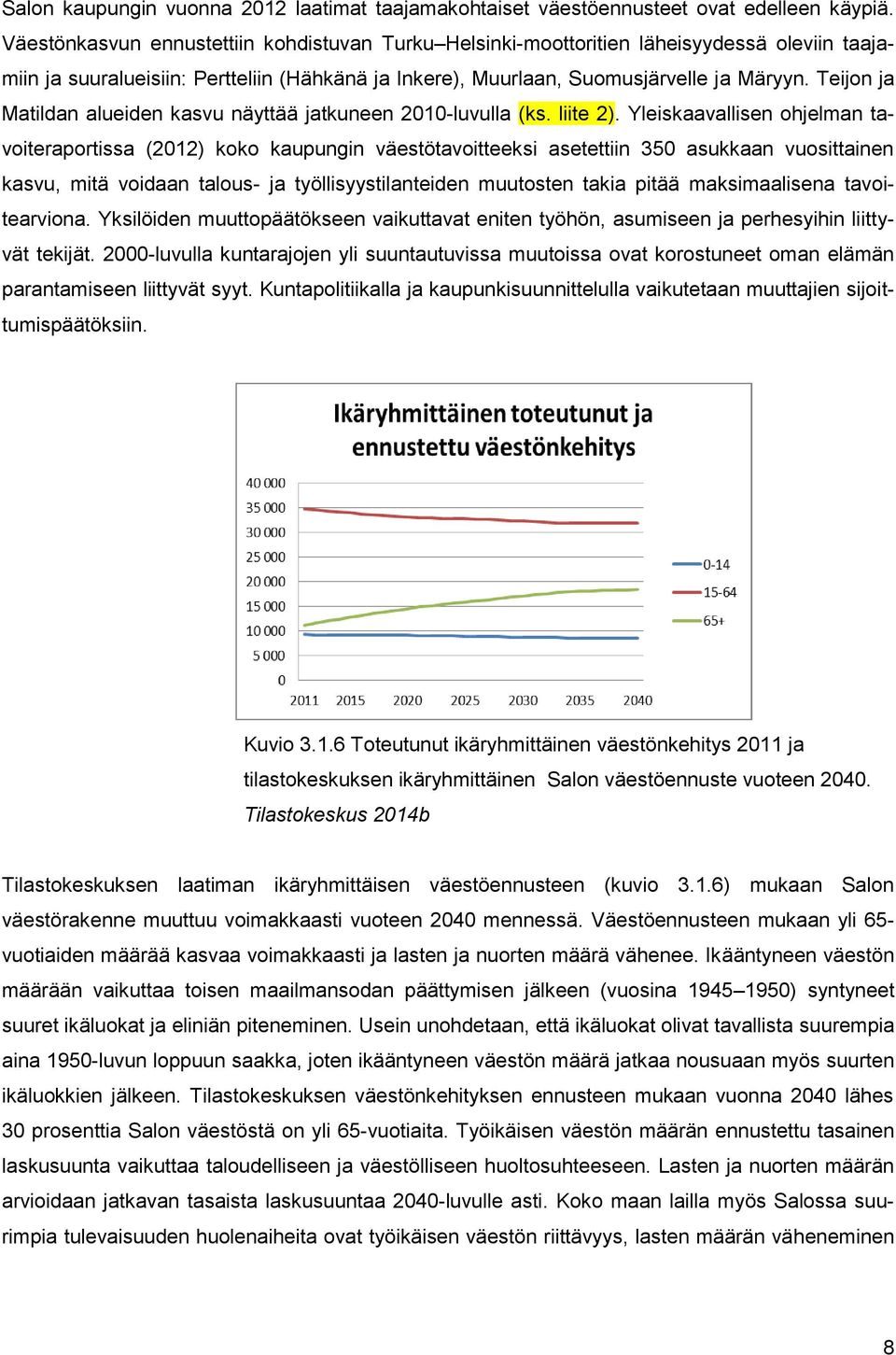 Teijon ja Matildan alueiden kasvu näyttää jatkuneen 2010-luvulla (ks. liite 2).