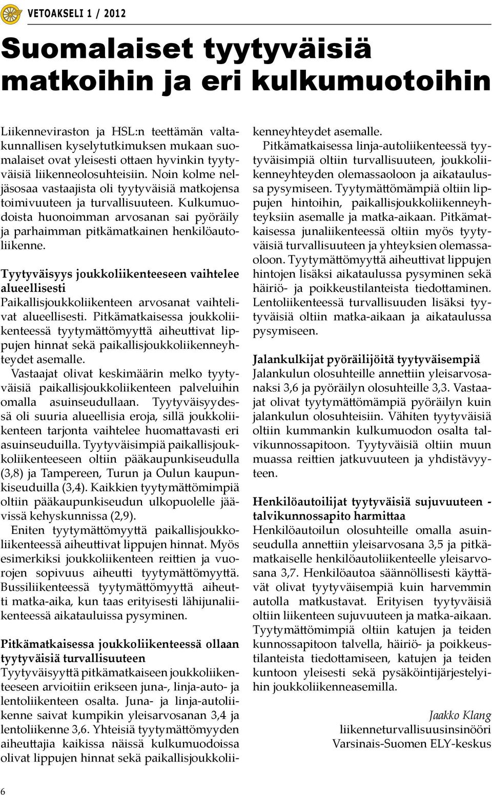 Kulkumuodoista huonoimman arvosanan sai pyöräily ja parhaimman pitkämatkainen henkilöautoliikenne.