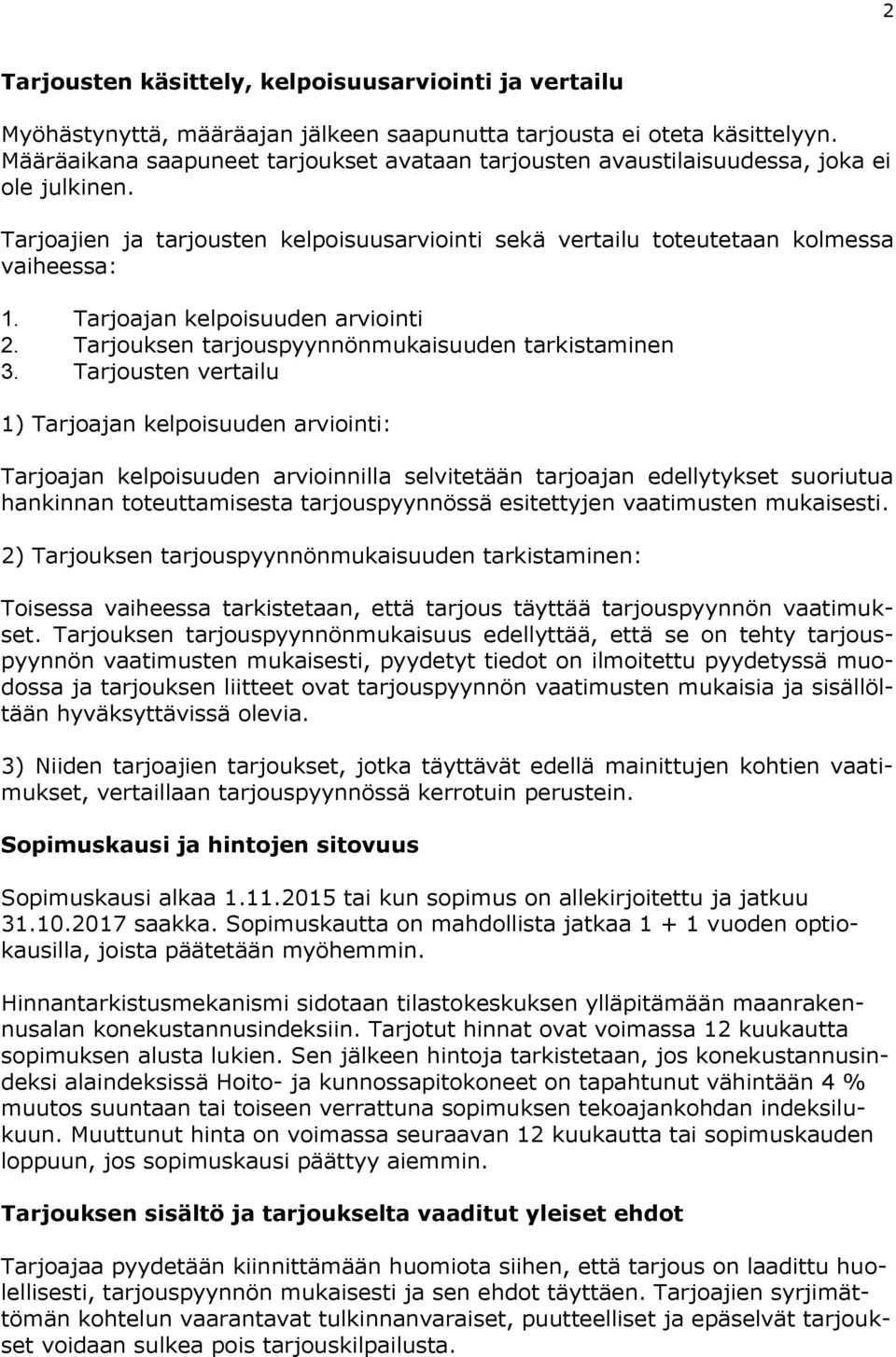 Tarjoajan kelpoisuuden arviointi 2. Tarjouksen tarjouspyynnönmukaisuuden tarkistaminen 3.