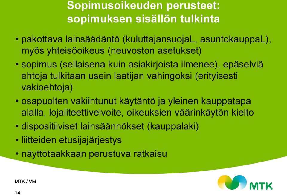 vahingoksi (erityisesti vakioehtoja) osapuolten vakiintunut käytäntö ja yleinen kauppatapa alalla, lojaliteettivelvoite,