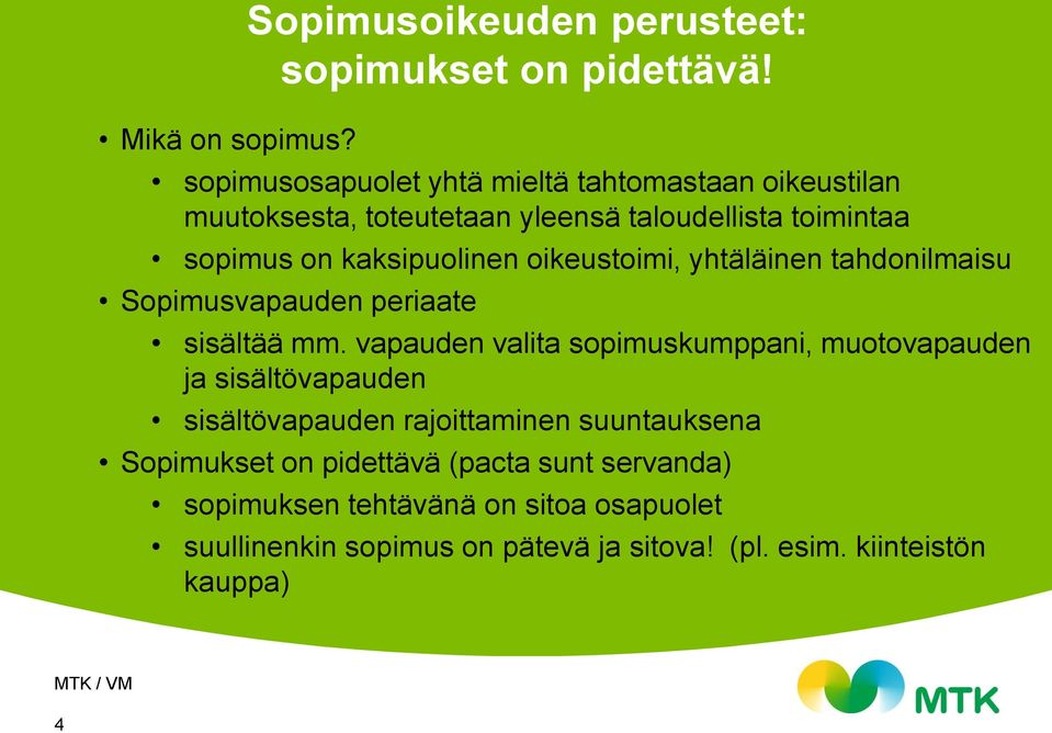 oikeustoimi, yhtäläinen tahdonilmaisu Sopimusvapauden periaate sisältää mm.