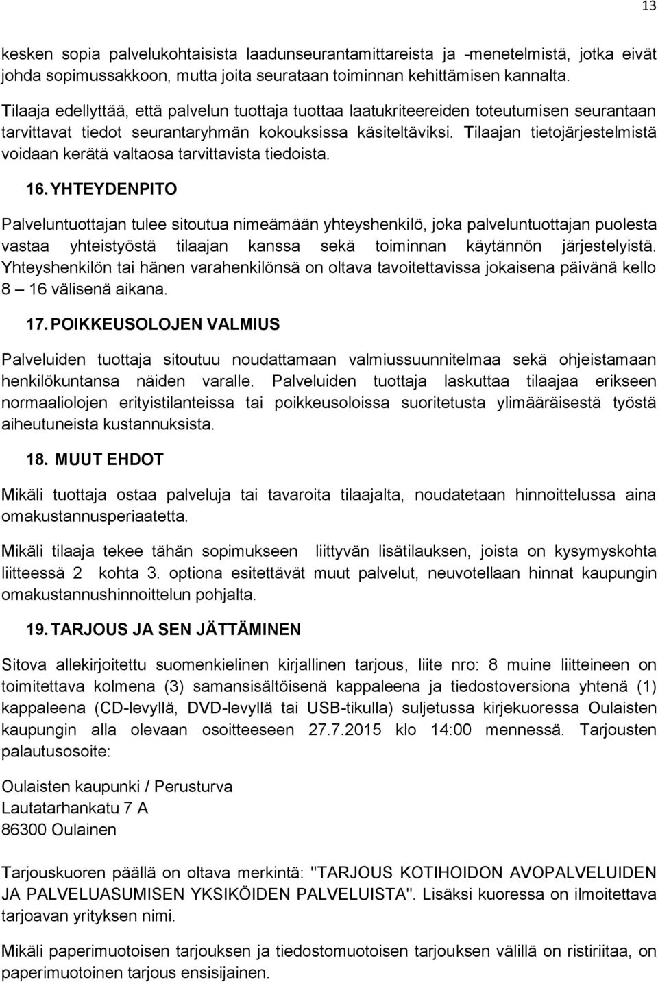 Tilaajan tietojärjestelmistä voidaan kerätä valtaosa tarvittavista tiedoista. 16.