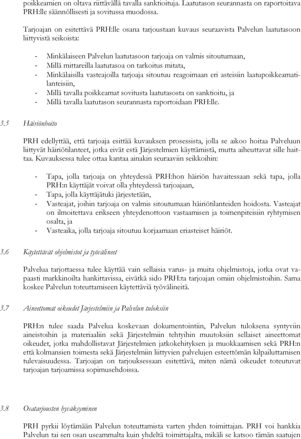 mittareilla laatutasoa on tarkoitus mitata, - Minkälaisilla vasteajoilla tarjoaja sitoutuu reagoimaan eri asteisiin laatupoikkeamatilanteisiin, - Millä tavalla poikkeamat sovitusta laatutasosta on