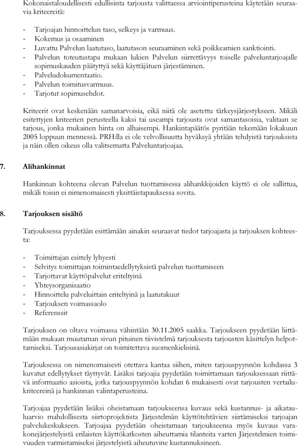 - Palvelun toteutustapa mukaan lukien Palvelun siirrettävyys toiselle palveluntarjoajalle sopimuskauden päätyttyä sekä käyttäjätuen järjestäminen. - Palveludokumentaatio. - Palvelun toimitusvarmuus.