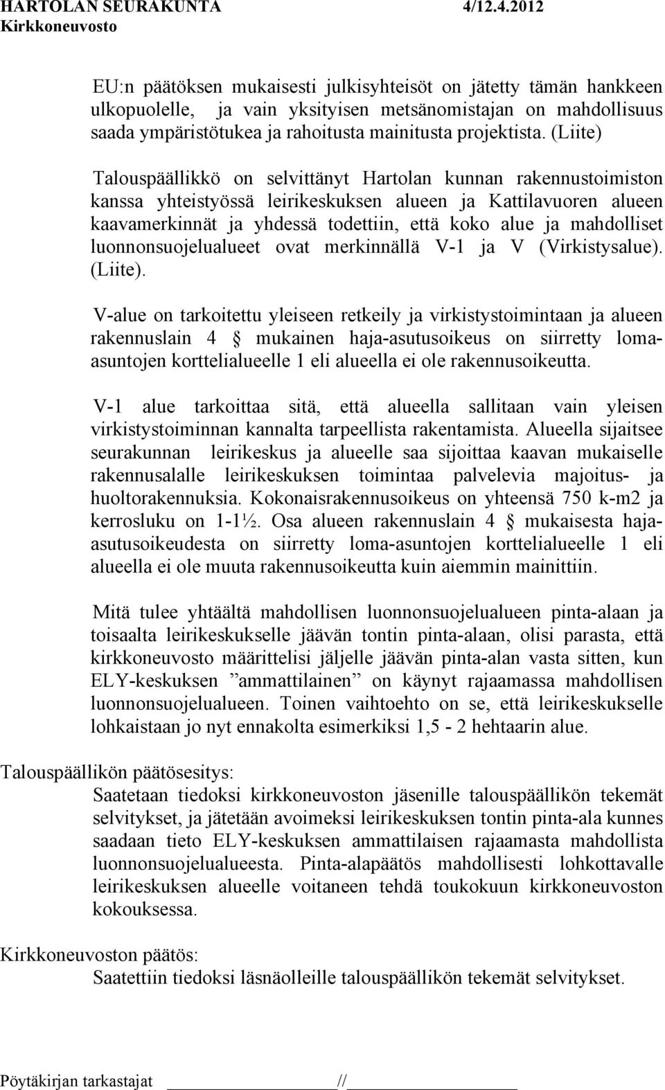 mahdolliset luonnonsuojelualueet ovat merkinnällä V-1 ja V (Virkistysalue). (Liite).