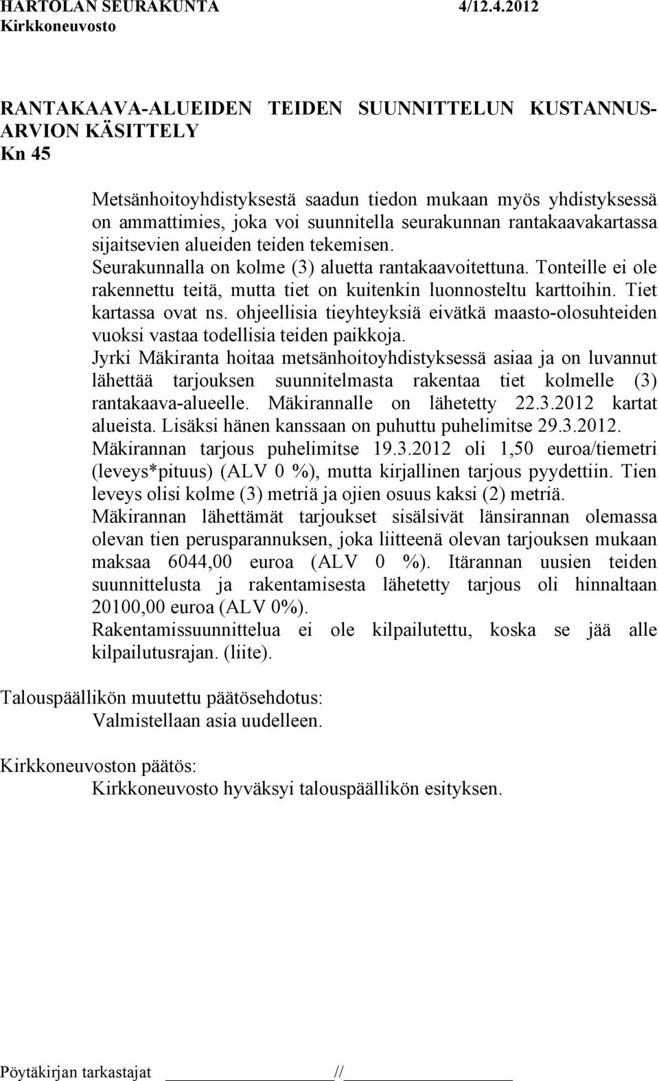 Tiet kartassa ovat ns. ohjeellisia tieyhteyksiä eivätkä maasto-olosuhteiden vuoksi vastaa todellisia teiden paikkoja.